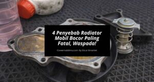 4 Penyebab Radiator Mobil Bocor Paling Fatal, Waspada!