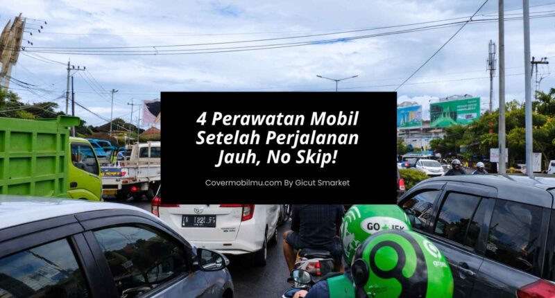 4 Perawatan Mobil Setelah Perjalanan Jauh, No Skip!