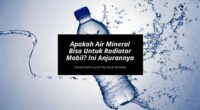 Apakah Air Mineral Bisa Untuk Radiator Mobil Ini Anjurannya