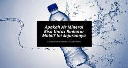 Apakah Air Mineral Bisa Untuk Radiator Mobil Ini Anjurannya