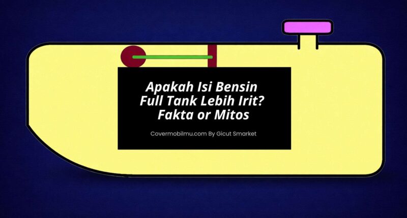 Apakah Isi Bensin Full Tank Lebih Irit Fakta or Mitos