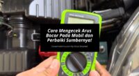 Cara Mengecek Arus Bocor Pada Mobil