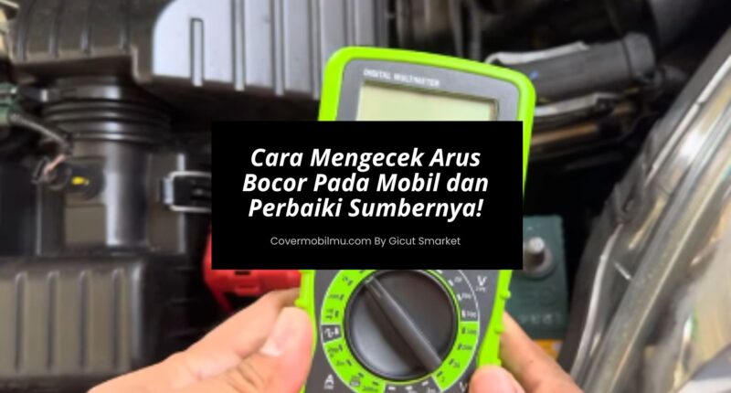 Cara Mengecek Arus Bocor Pada Mobil
