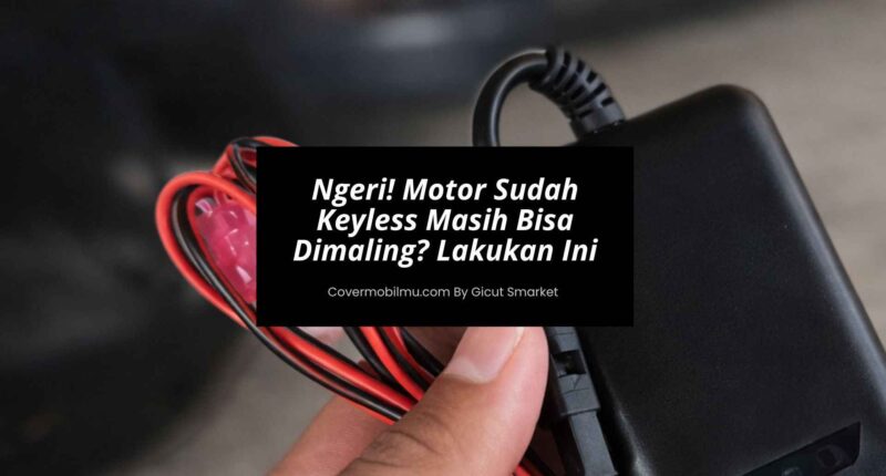 Ngeri! Motor Sudah Keyless Masih Bisa Dimaling Lakukan Ini - Cover Mobilmu