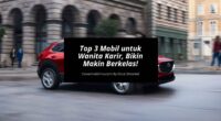 Top 3 Mobil untuk Wanita Karir, Bikin Makin Cantik & Berkelas!