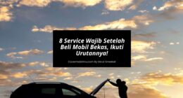 8 Service Wajib Setelah Beli Mobil Bekas, Ikuti Urutannya!