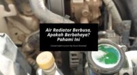 Air Radiator Berbusa, Apakah Berbahaya Pahami Ini