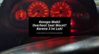 Kenapa Mobil Overheat Saat Macet Karena 3 Ini Loh!