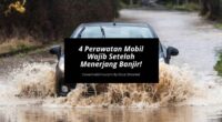 Perawatan Mobil Setelah Menerjang Banjir