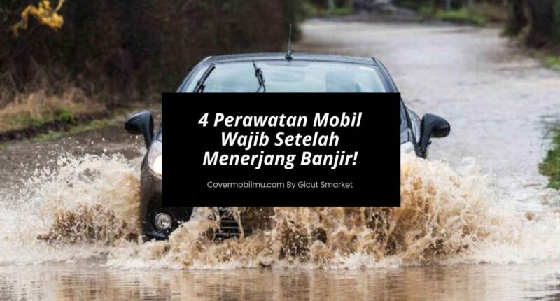 Perawatan Mobil Setelah Menerjang Banjir