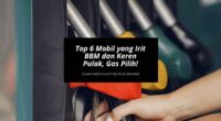 Top 6 Mobil yang Irit BBM dan Keren Pulak, Gas Pilih!