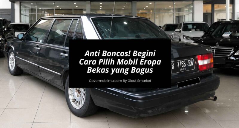 Anti Boncos! Begini Cara Pilih Mobil Eropa Bekas yang Bagus