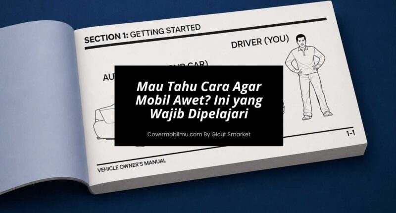 Mau Tahu Cara Agar Mobil Awet Ini yang Wajib Dipelajari Pemilik