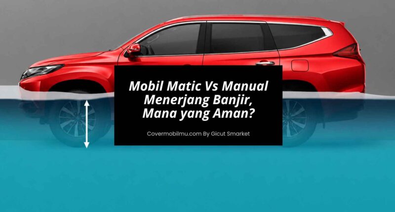 Mobil Matic Vs Manual Menerjang Banjir, Mana yang Aman