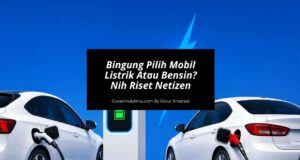 Pilih Mobil Listrik Atau Bensin