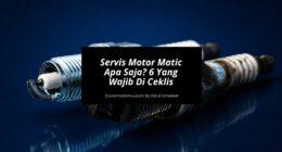 Servis Motor Matic Apa Saja 6 Yang Wajib Di Ceklis