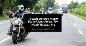Touring Dengan Motor Besar Agar Aman, Tim Wajib Siapkan Ini!