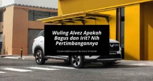 Wuling Alvez Apakah Bagus dan Irit Nih Pertimbangannya