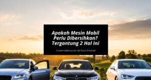 Apakah Mesin Mobil Perlu Dibersihkan Tergantung 2 Hal Ini