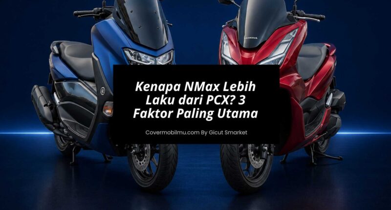 Kenapa NMax Lebih Laku dari PCX 3 Faktor Paling Berpengaruh
