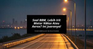 Soal BBM, Lebih Irit Motor NMax Atau Aerox Ini Juaranya!